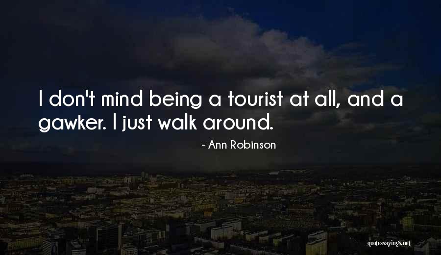 Being A Tourist Quotes By Ann Robinson