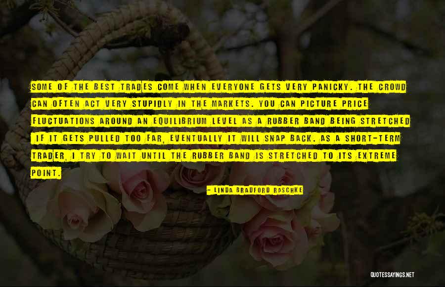 Being A Trader Quotes By Linda Bradford Raschke Being A Trader Quotes By Linda Bradford Raschke