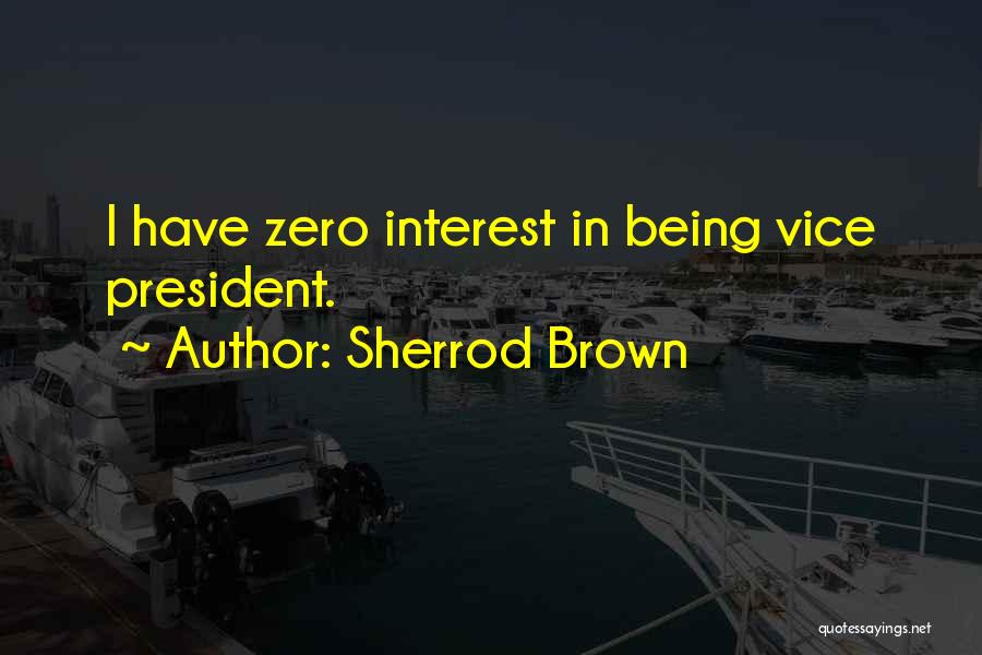Being A Vice President Quotes By Sherrod Brown