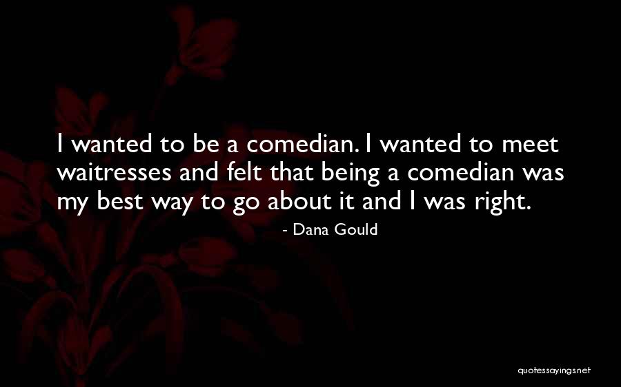 Being A Waitress Quotes By Dana Gould Being A Waitress Quotes By Dana Gould