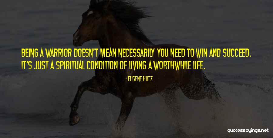 Being A Warrior In Life Quotes By Eugene Hutz Being A Warrior In Life Quotes By Eugene Hutz
