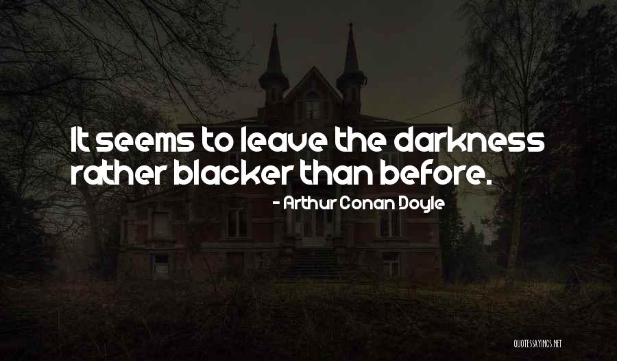 Being A Woman A Man Needs Quotes By Arthur Conan Doyle