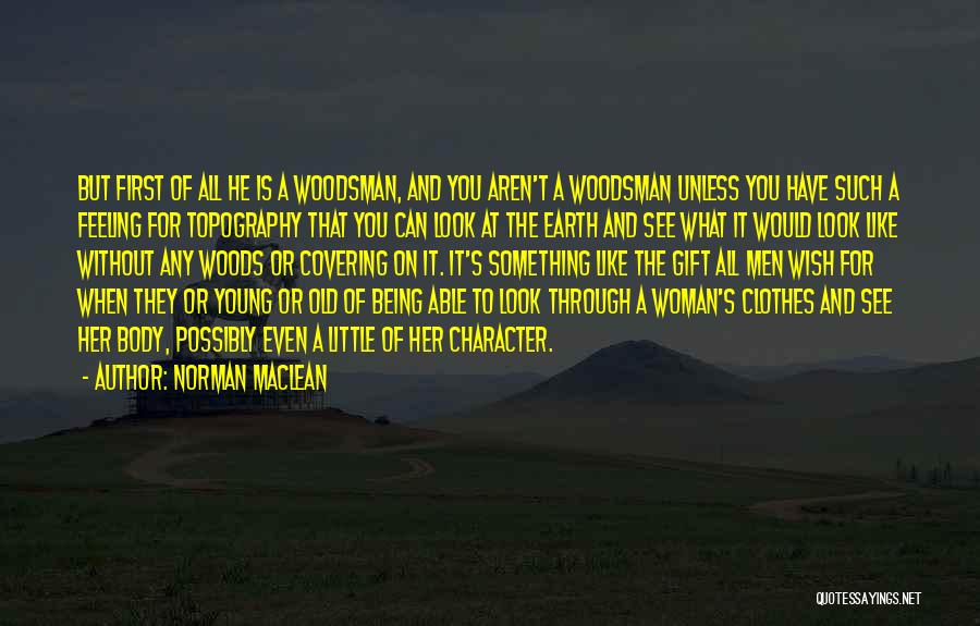 Being A Woman Of Character Quotes By Norman Maclean