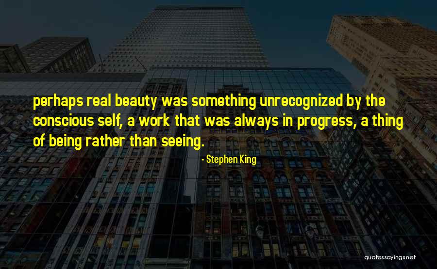 Being A Work In Progress Quotes By Stephen King Being A Work In Progress Quotes By Stephen King
