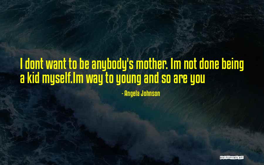 Being A Young Mother Quotes By Angela Johnson