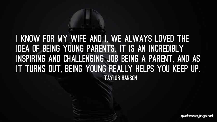 Being A Young Parent Quotes By Taylor Hanson Being A Young Parent Quotes By Taylor Hanson