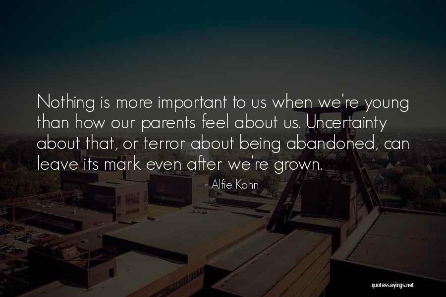 Being Abandoned By Your Parents Quotes By Alfie Kohn Being Abandoned By Your Parents Quotes By Alfie Kohn