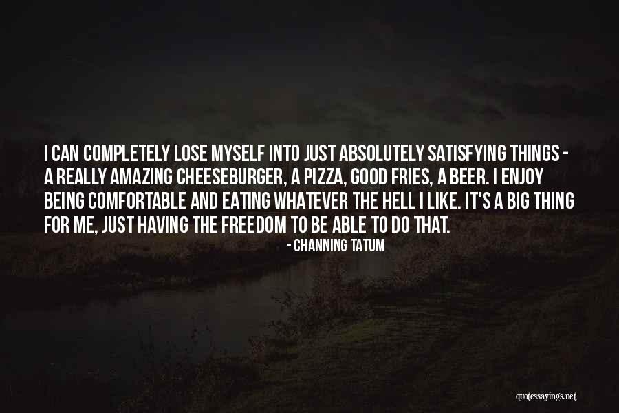 Being Able To Do Things Quotes By Channing Tatum Being Able To Do Things Quotes By Channing Tatum