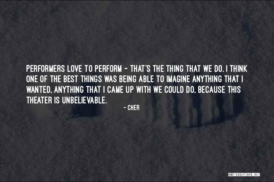 Being Able To Do Things Quotes By Cher Being Able To Do Things Quotes By Cher