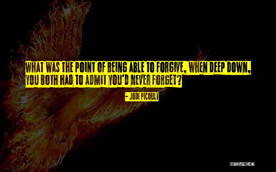 Being Able To Forgive Quotes By Jodi Picoult Being Able To Forgive Quotes By Jodi Picoult