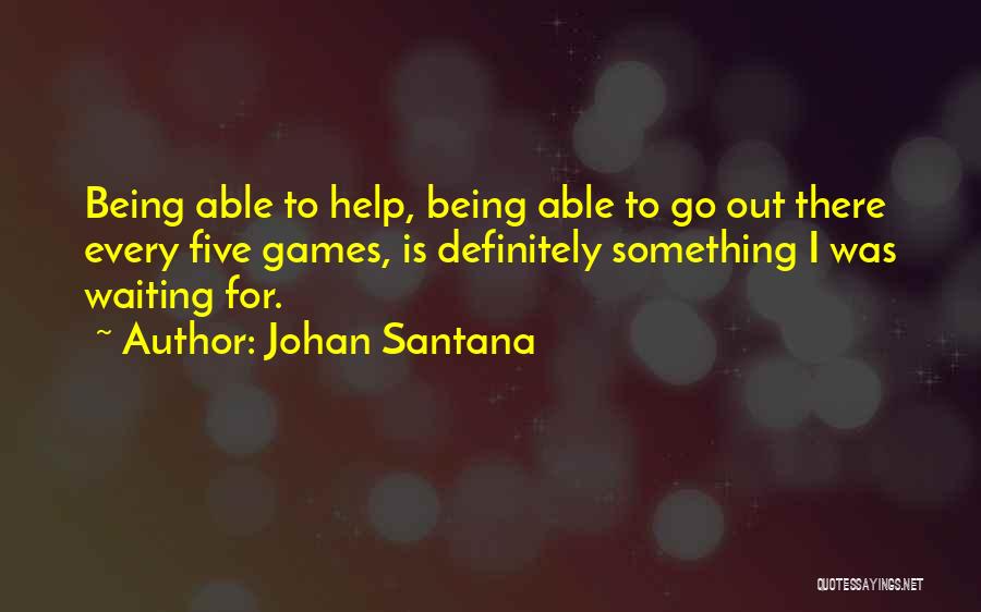 Being Able To Help Others Quotes By Johan Santana