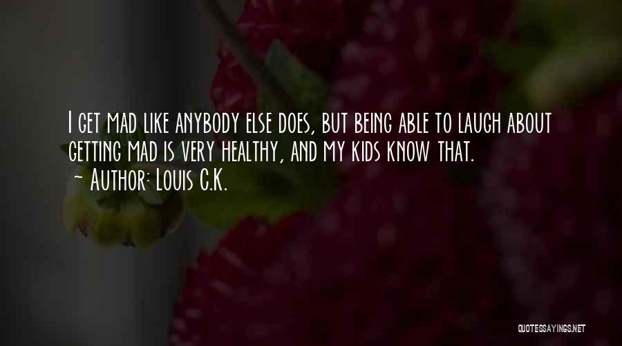 Being Able To Laugh Quotes By Louis C.K.