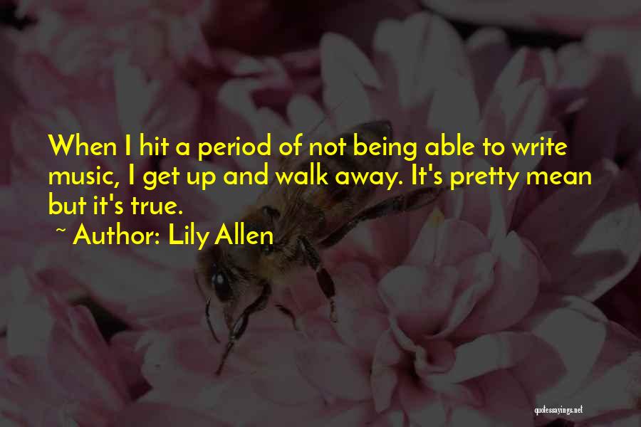 Being Able To Walk Away Quotes By Lily Allen