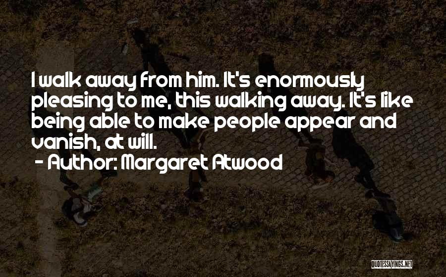 Being Able To Walk Away Quotes By Margaret Atwood