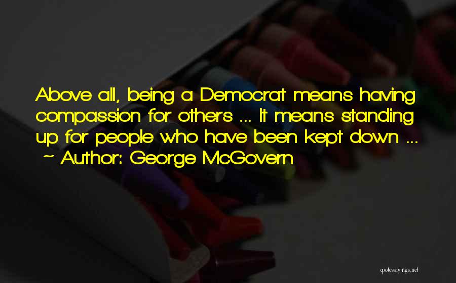 Being Above Others Quotes By George McGovern