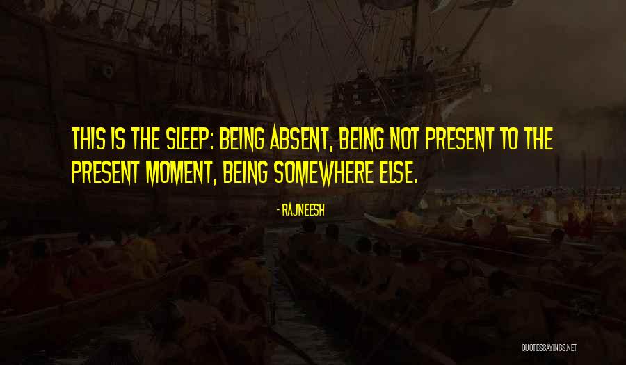 Being Absent Quotes By Rajneesh Being Absent Quotes By Rajneesh