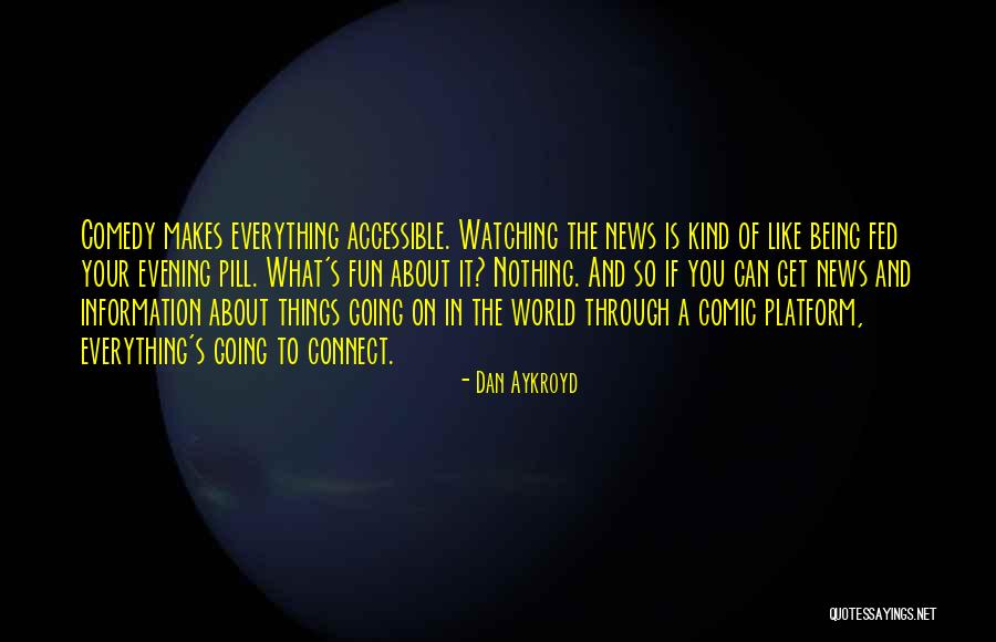 Being Accessible Quotes By Dan Aykroyd