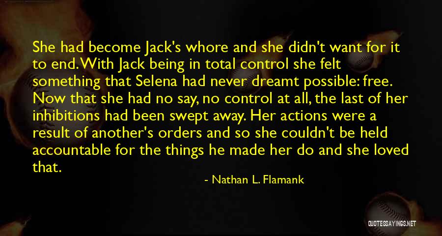 Being Accountable For Your Actions Quotes By Nathan L. Flamank Being Accountable For Your Actions Quotes By Nathan L. Flamank