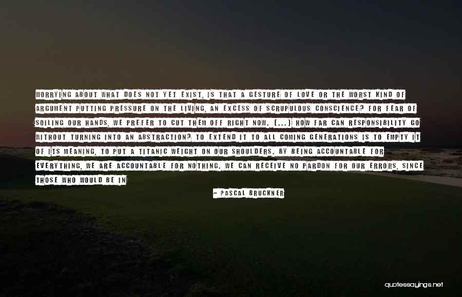 Being Accountable Quotes By Pascal Bruckner Being Accountable Quotes By Pascal Bruckner
