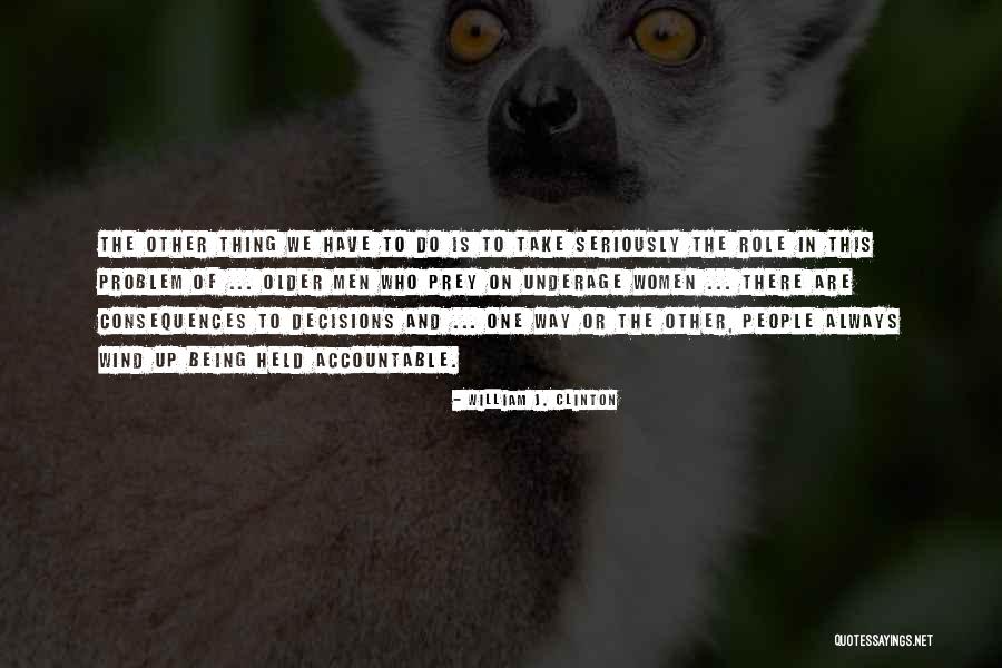 Being Accountable Quotes By William J. Clinton Being Accountable Quotes By William J. Clinton