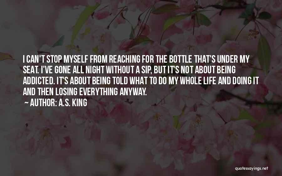 Being Addicted To Something Quotes By A.S. King