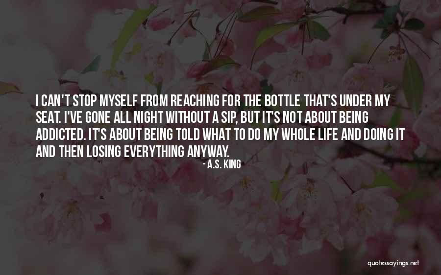 Being Addicted To Something Quotes By A.S. King