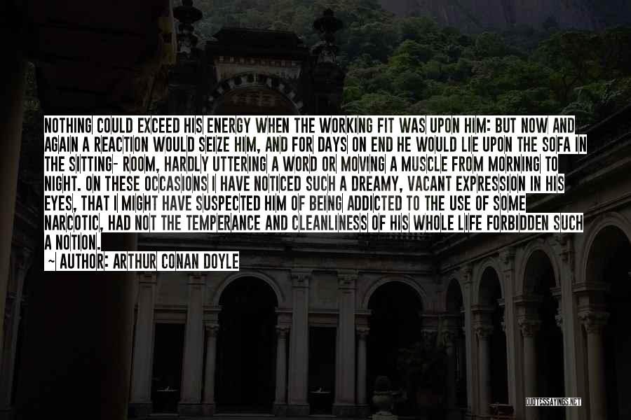 Being Addicted To Something Quotes By Arthur Conan Doyle