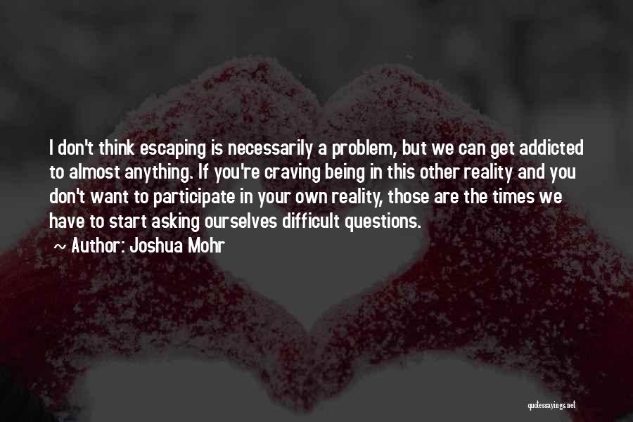 Being Addicted To Something Quotes By Joshua Mohr