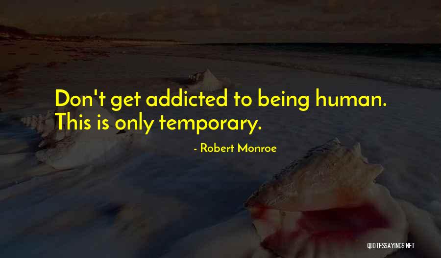 Being Addicted To Something Quotes By Robert Monroe