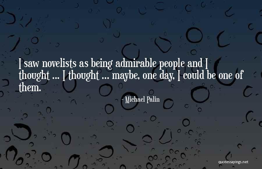 Being Admirable Quotes By Michael Palin Being Admirable Quotes By Michael Palin