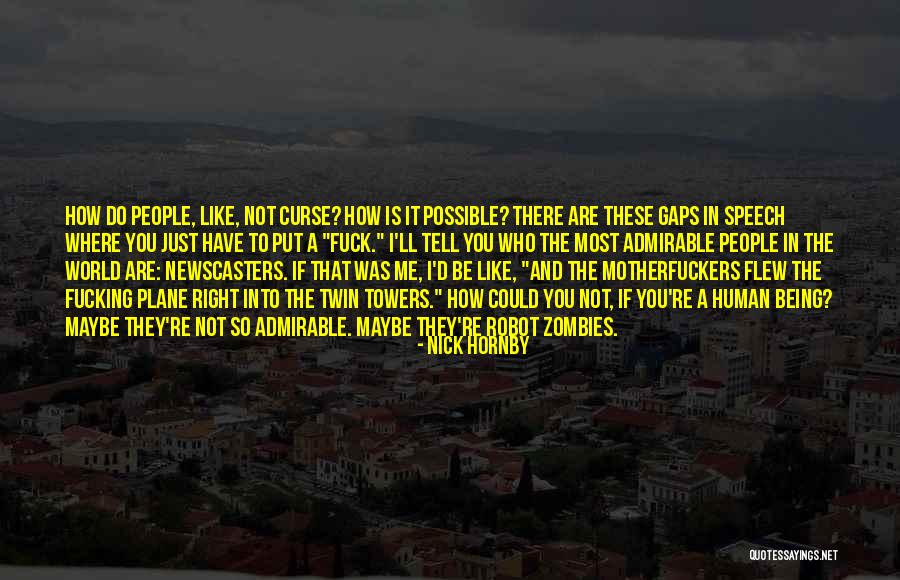 Being Admirable Quotes By Nick Hornby Being Admirable Quotes By Nick Hornby