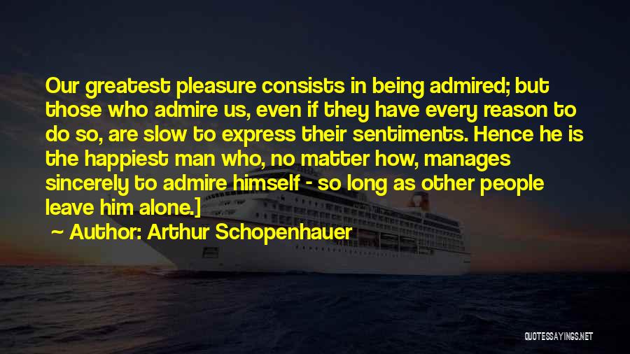 Being Admired By Someone Quotes By Arthur Schopenhauer