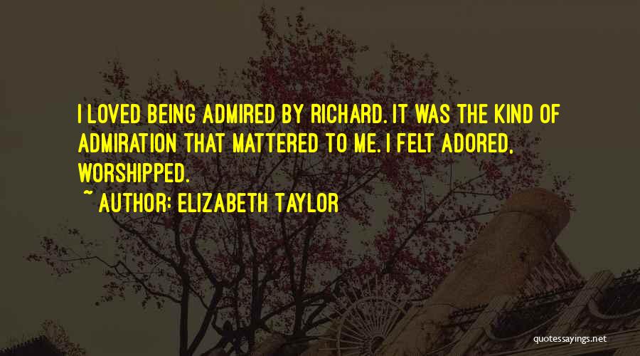 Being Adored Quotes By Elizabeth Taylor