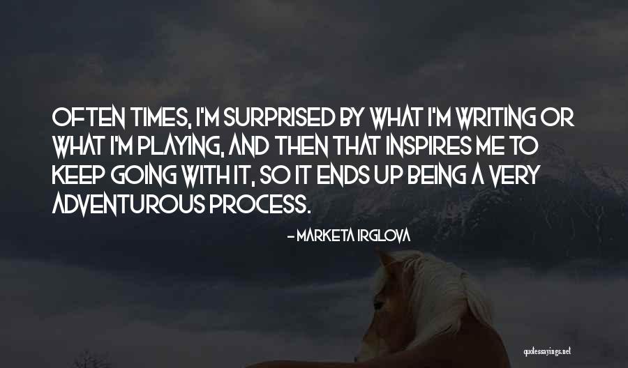 Being Adventurous Quotes By Marketa Irglova Being Adventurous Quotes By Marketa Irglova