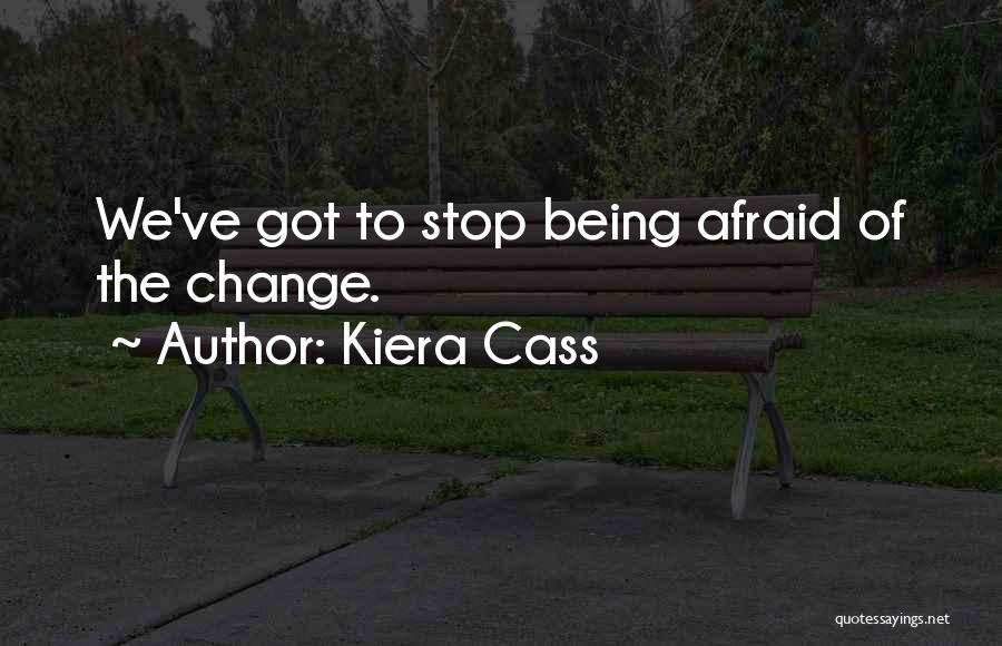 Being Afraid Of Change Quotes By Kiera Cass