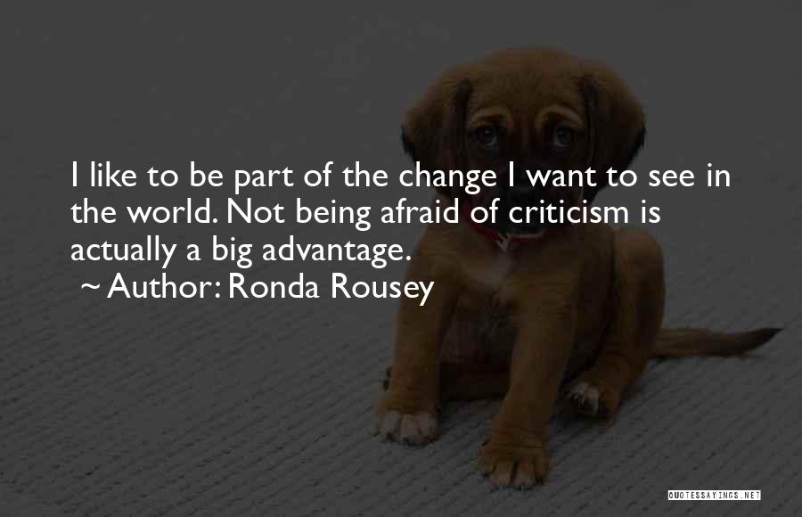 Being Afraid Of Change Quotes By Ronda Rousey
