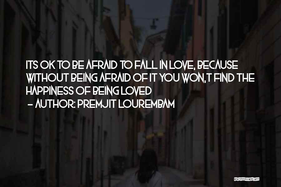 Being Afraid Of Happiness Quotes By Premjit Lourembam