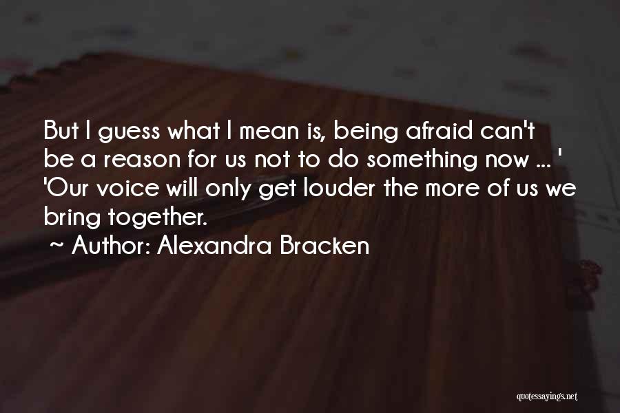 Being Afraid Of Something Quotes By Alexandra Bracken