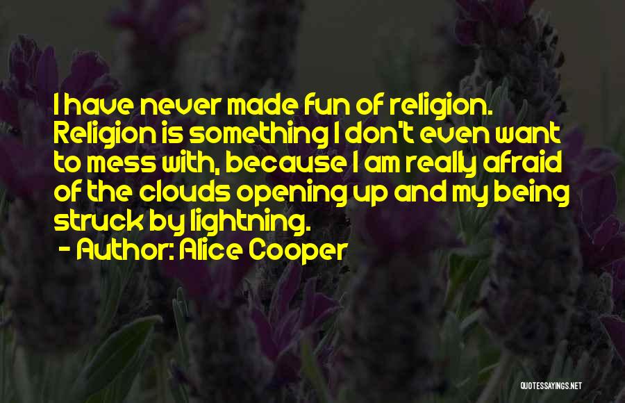 Being Afraid Of Something Quotes By Alice Cooper
