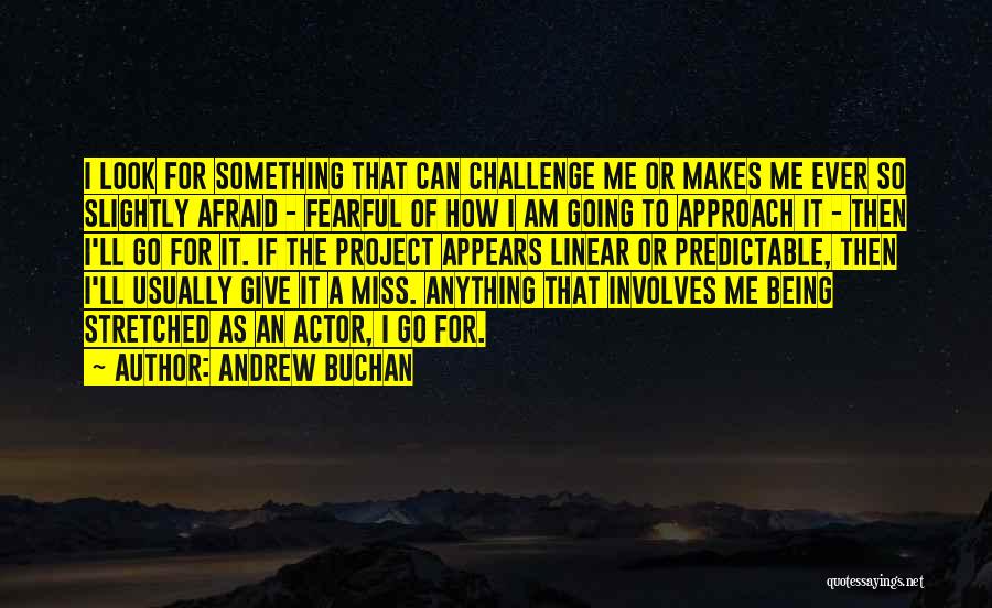 Being Afraid Of Something Quotes By Andrew Buchan