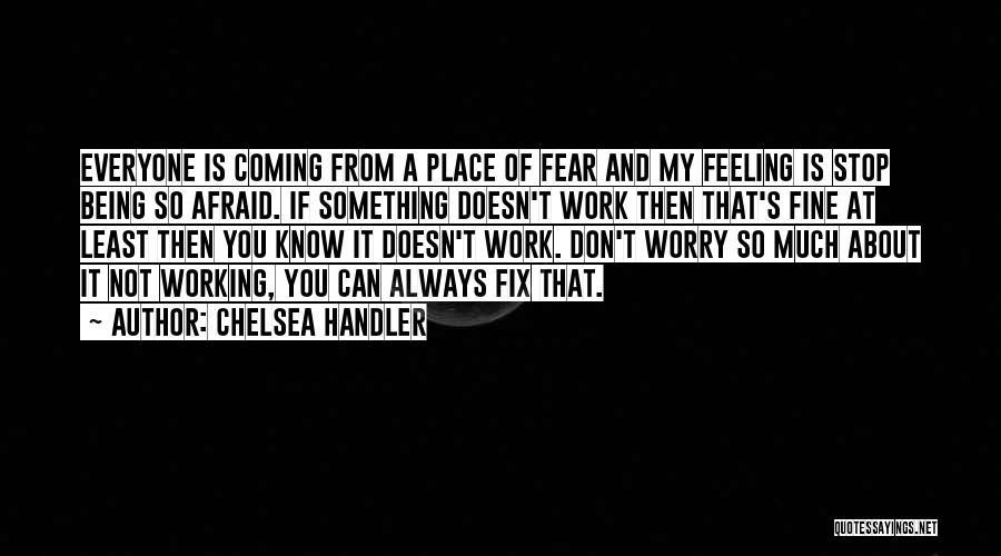 Being Afraid Of Something Quotes By Chelsea Handler