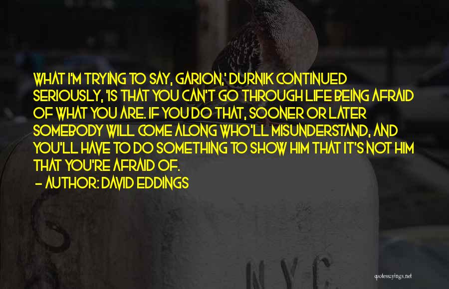 Being Afraid Of Something Quotes By David Eddings