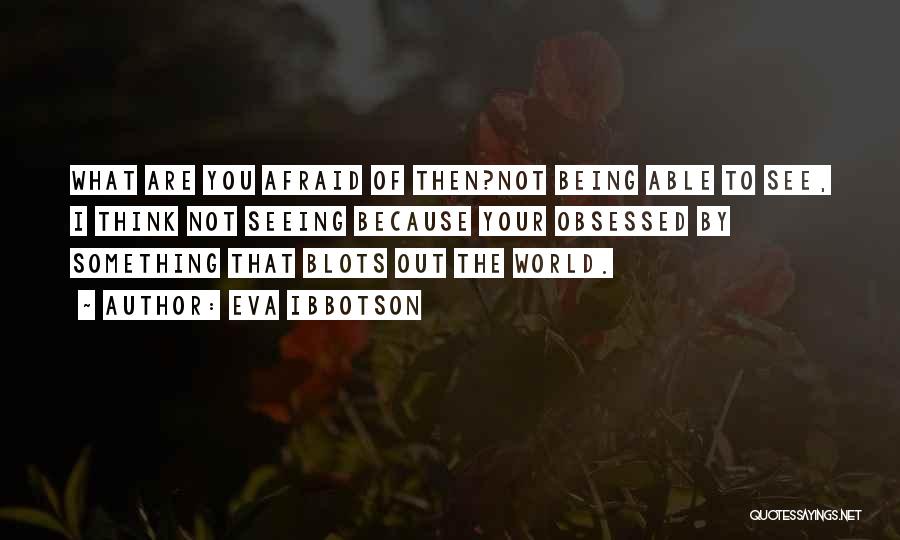 Being Afraid Of Something Quotes By Eva Ibbotson