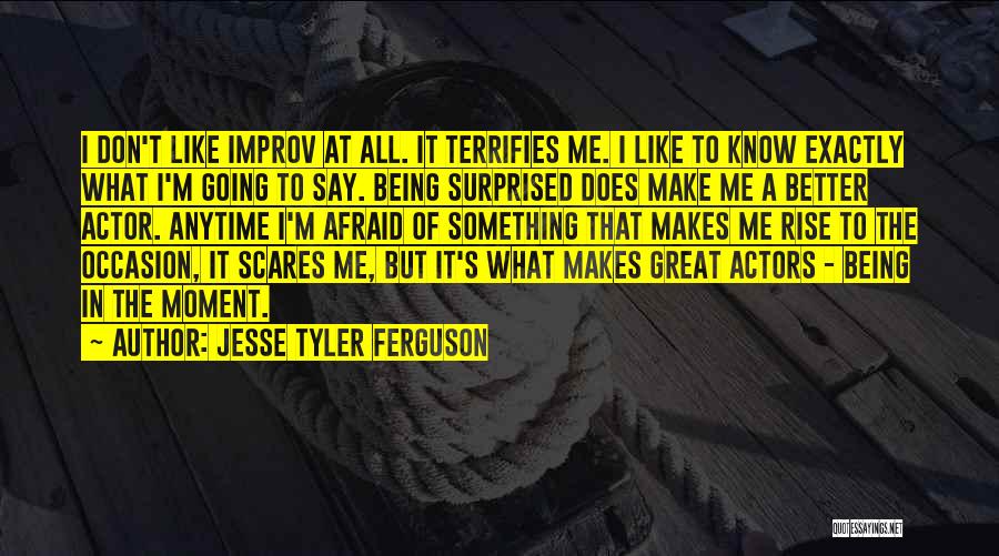 Being Afraid Of Something Quotes By Jesse Tyler Ferguson
