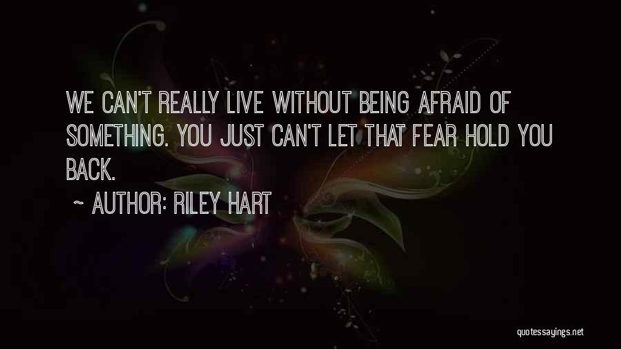 Being Afraid Of Something Quotes By Riley Hart