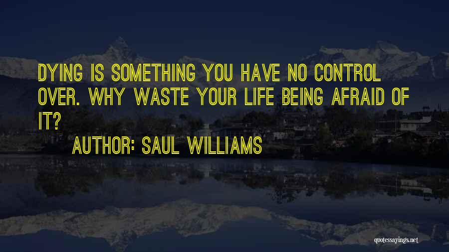 Being Afraid Of Something Quotes By Saul Williams