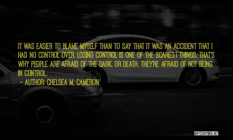 Being Afraid Of The Dark Quotes By Chelsea M. Cameron
