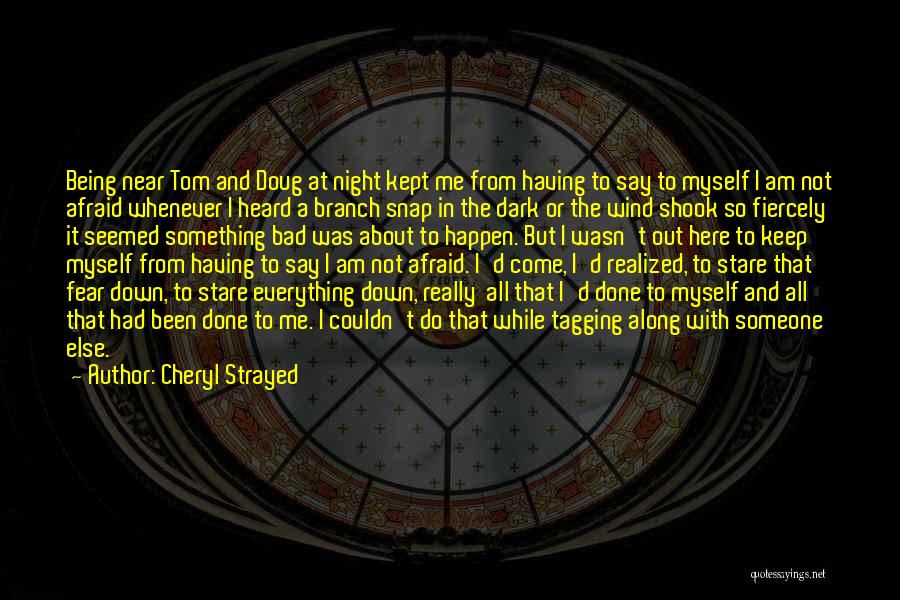 Being Afraid Of The Dark Quotes By Cheryl Strayed