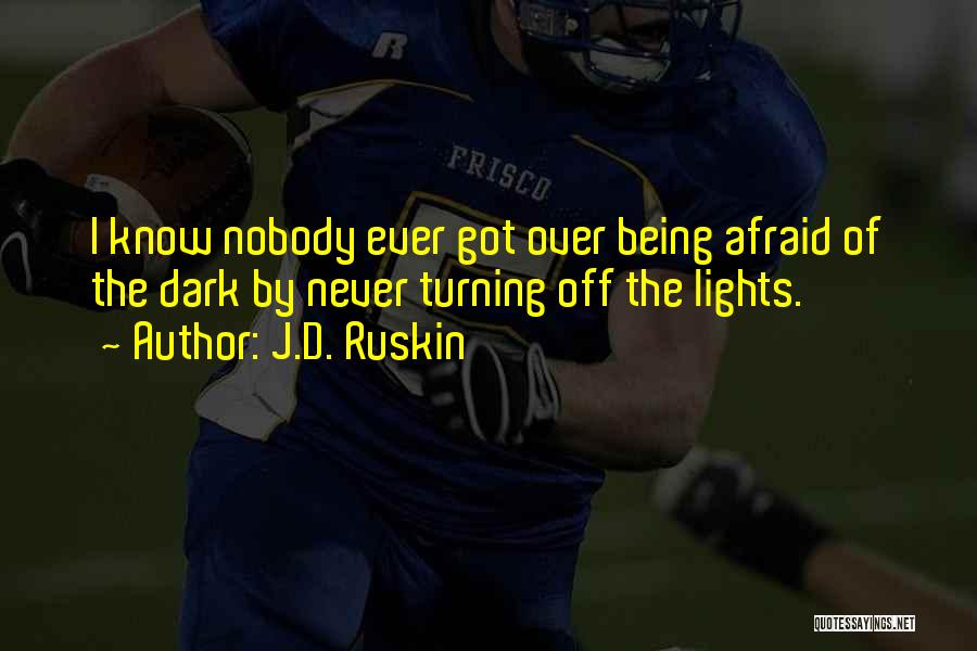 Being Afraid Of The Dark Quotes By J.D. Ruskin