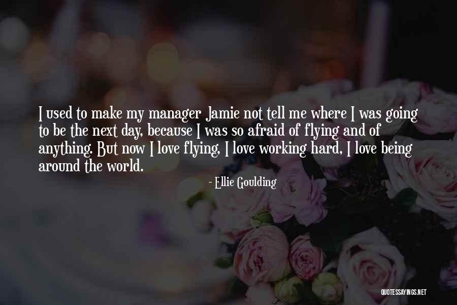 Being Afraid Of The World Quotes By Ellie Goulding Being Afraid Of The World Quotes By Ellie Goulding